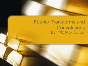 Fourier Transforms and Convolutions By: 1/C Nick Culver