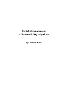 Digital Steganography: A Symmetric Key Algorithm By: Joshua C. Clark