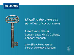 Litigating the overseas activities of corporations Geert van Calster Leuven Law; King’s College,