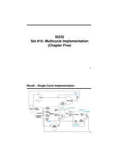 SI232 Set #15: Multicycle Implementation (Chapter Five) Recall – Single Cycle Implementation