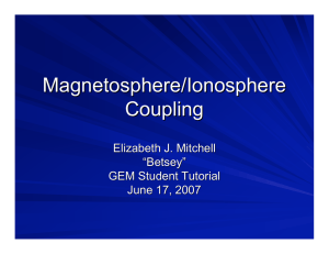 Magnetosphere/Ionosphere Coupling Elizabeth J. Mitchell “
