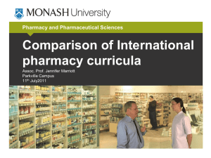 Comparison of International pharmacy curricula Pharmacy and Pharmaceutical Sciences Assoc. Prof. Jennifer Marriott