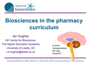 Biosciences in the pharmacy curriculum Ian Hughes UK Centre for Bioscience,