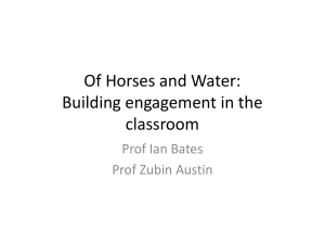Of Horses and Water: Building engagement in the classroom Prof Ian Bates