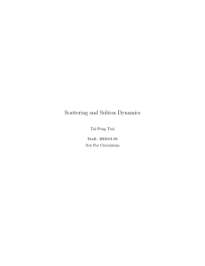 Scattering and Soliton Dynamics Tai-Peng Tsai Draft: 2009-01-08 Not For Circulation