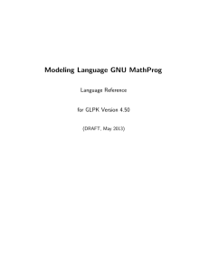 Modeling Language GNU MathProg Language Reference for GLPK Version 4.50 (DRAFT, May 2013)