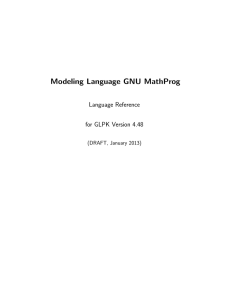 Modeling Language GNU MathProg Language Reference for GLPK Version 4.48 (DRAFT, January 2013)