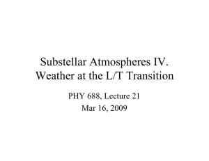 Substellar Atmospheres IV. Weather at the L/T Transition PHY 688, Lecture 21