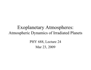Exoplanetary Atmospheres: Atmospheric Dynamics of Irradiated Planets PHY 688, Lecture 24