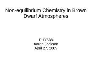Non-equilibrium Chemistry in Brown Dwarf Atmospheres PHY688 Aaron Jackson