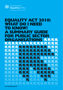 EQUALITY ACT 2010: WHAT DO I NEED TO KNOW? A SUMMARY GUIDE