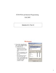 IT350 Web and Internet Programming Fall 2005 SlideSet #14: File I/O File Access