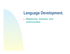 Language Development. Milestones, theories, and controversies  