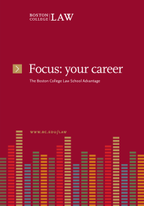 Focus: your career www.bc.edu/law The Boston College Law School Advantage