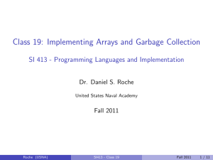 Class 19: Implementing Arrays and Garbage Collection Dr. Daniel S. Roche