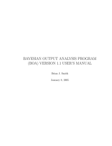 BAYESIAN OUTPUT ANALYSIS PROGRAM (BOA) VERSION 1.1 USER’S MANUAL Brian J. Smith