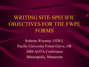 WRITING SITE-SPECIFIC OBJECTIVES FOR THE FWPE FORMS Roberta Wimmer, OTR/L
