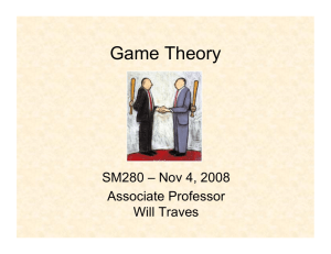 Game Theory SM280 – Nov 4, 2008 Associate Professor Will Traves