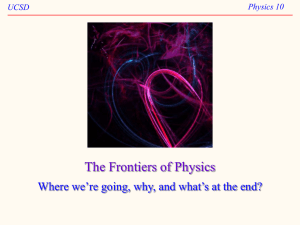 The Frontiers of Physics Physics 10 UCSD