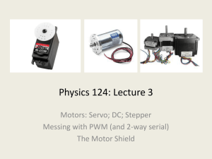 Physics 124: Lecture 3 Motors: Servo; DC; Stepper The Motor Shield