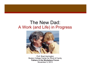 The New Dad:  A Work (and Life) in Progress Prof. Brad Harrington