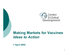 Making Markets for Vaccines Ideas to Action 7 April 2005 1