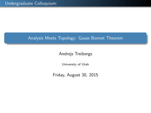 Undergraduate Colloquium: Analysis Meets Topology: Gauss Bonnet Theorem Andrejs Treibergs