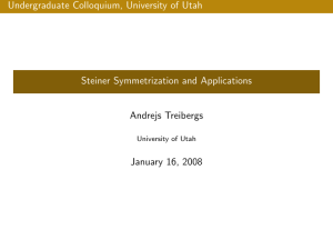 Undergraduate Colloquium, University of Utah Steiner Symmetrization and Applications Andrejs Treibergs