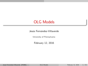 OLG Models Jesús Fernández-Villaverde February 12, 2016 University of Pennsylvania