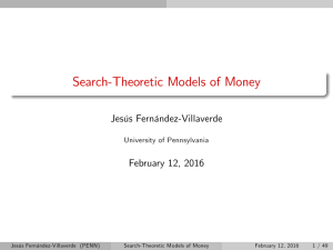 Search-Theoretic Models of Money Jesús Fernández-Villaverde February 12, 2016 University of Pennsylvania