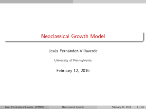 Neoclassical Growth Model Jesús Fernández-Villaverde February 12, 2016 University of Pennsylvania