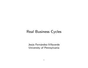 Real Business Cycles Jesus Fernandez-Villaverde University of Pennsylvania 1