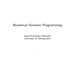 Numerical Dynamic Programming Jesus Fernandez-Villaverde University of Pennsylvania 1