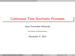 Continuous Time Stochastic Processes Jesús Fernández-Villaverde November 9, 2013 University of Pennsylvania