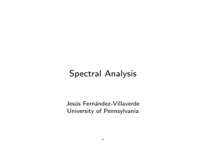 Spectral Analysis Jesus Fernandez-Villaverde University of Pennsylvania 1