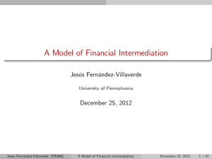 A Model of Financial Intermediation Jesús Fernández-Villaverde December 25, 2012 University of Pennsylvania