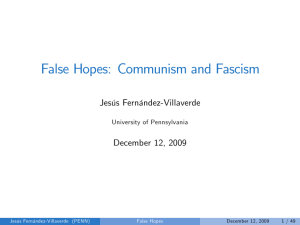 False Hopes: Communism and Fascism Jesús Fernández-Villaverde December 12, 2009 University of Pennsylvania