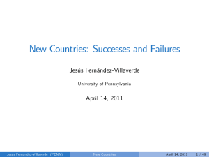 New Countries: Successes and Failures Jesús Fernández-Villaverde April 14, 2011 University of Pennsylvania