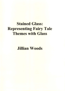 Stained Glass: Representing Fairy Tale Themes with Glass Jillian Woods
