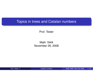 Topics in trees and Catalan numbers Prof. Tesler Math 184A November 26, 2008