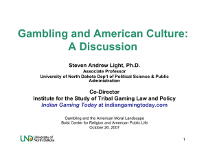 Gambling and American Culture: A Discussion Steven Andrew Light, Ph.D. Co-Director