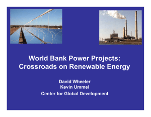World Bank Power Projects: Crossroads on Renewable Energy David Wheeler Kevin Ummel