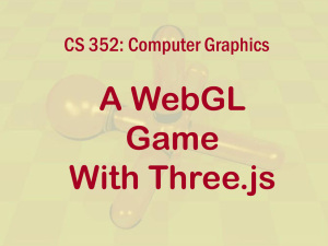 A WebGL Game With Three.js CS 352: Computer Graphics