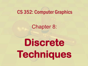 Discrete Techniques CS 352: Computer Graphics Chapter 8: