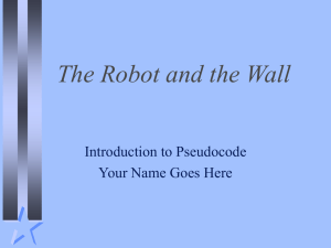 The Robot and the Wall Introduction to Pseudocode Your Name Goes Here