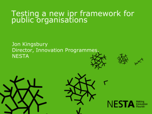 Testing a new ipr framework for public organisations Jon Kingsbury Director, Innovation Programmes,