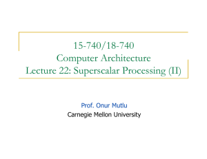 15-740/18-740 Computer Architecture Lecture 22: Superscalar Processing (II) Prof. Onur Mutlu