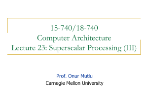 15-740/18-740 Computer Architecture Lecture 23: Superscalar Processing (III) Prof. Onur Mutlu