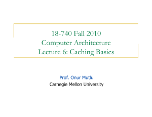 18-740 Fall 2010 Computer Architecture Lecture 6: Caching Basics Prof. Onur Mutlu