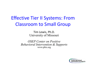 Effective Tier II Systems: From Classroom to Small Group Tim Lewis, Ph.D.